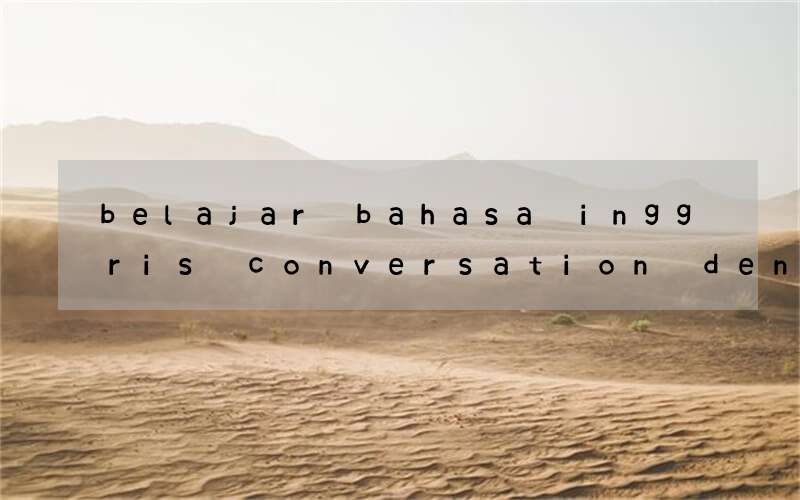 belajar bahasa inggris conversation dengan cepat dan mudah